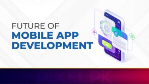 Future of Mobile App Development