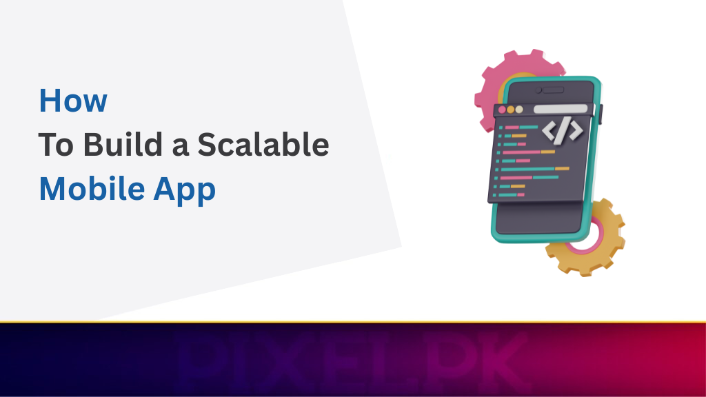 How to Build a Scalable Mobile App